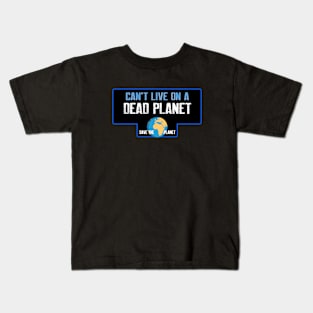 Can't live on a dead planet Kids T-Shirt